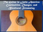 The Guitar in Latin America: Continuities, Changes, and Bicultural Strumming